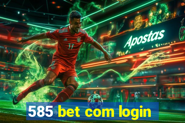 585 bet com login